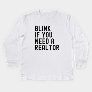 Funny Real Estate Agent Saying Blink If You Need A Realtor Kids Long Sleeve T-Shirt